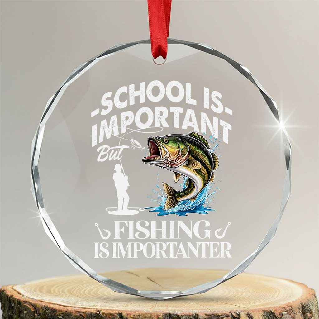 Funny School Is Important But Fishing Is Importanter Crystal Glass Ornament Fishing Lover TS11 Transparent Glass 3'' Circle Print Your Wear