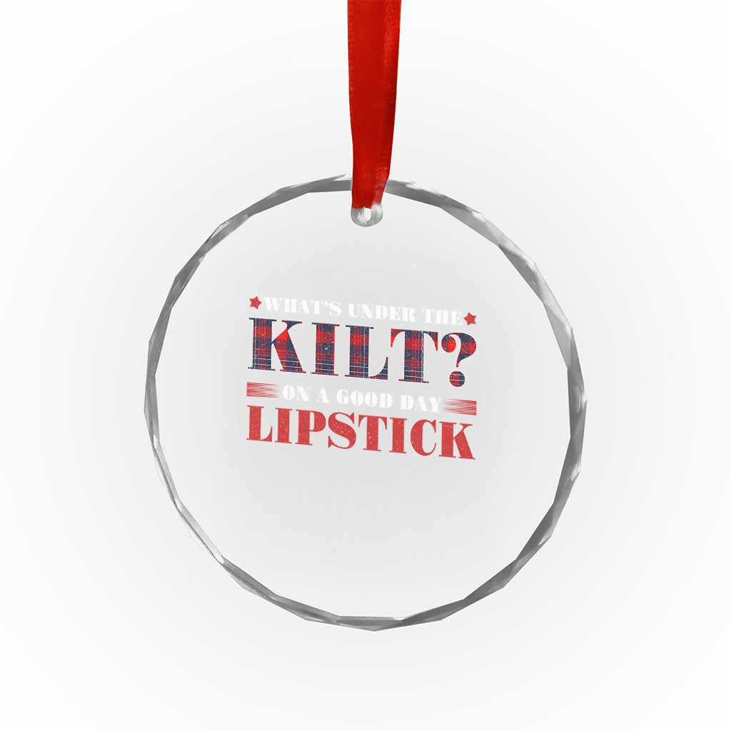Funny Scottish Pride Crystal Glass Ornament What's Under The Kilt On A Good Day Lipstick Tartan TS11 Print Your Wear