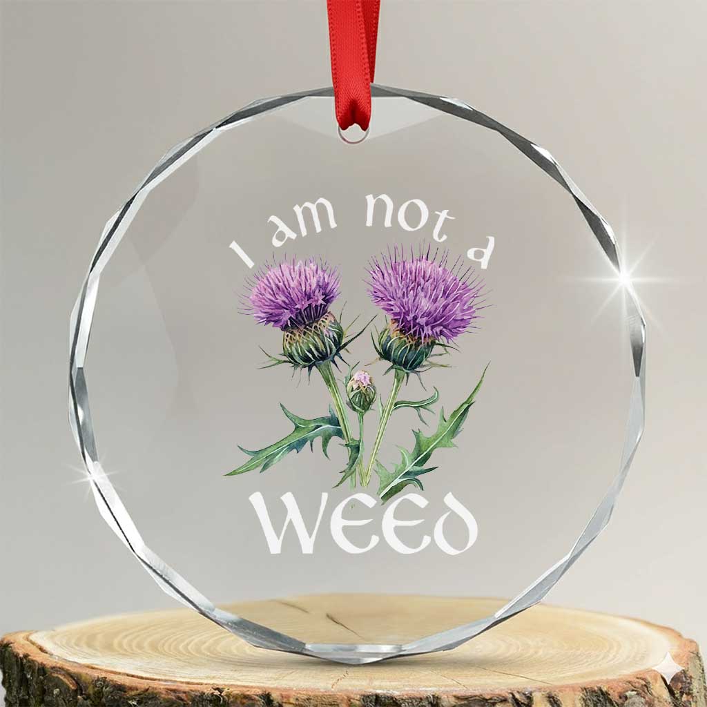Funny Scottish Thistle I Am Not A Weed Crystal Glass Ornament TS11 Transparent Glass 3'' Circle Print Your Wear