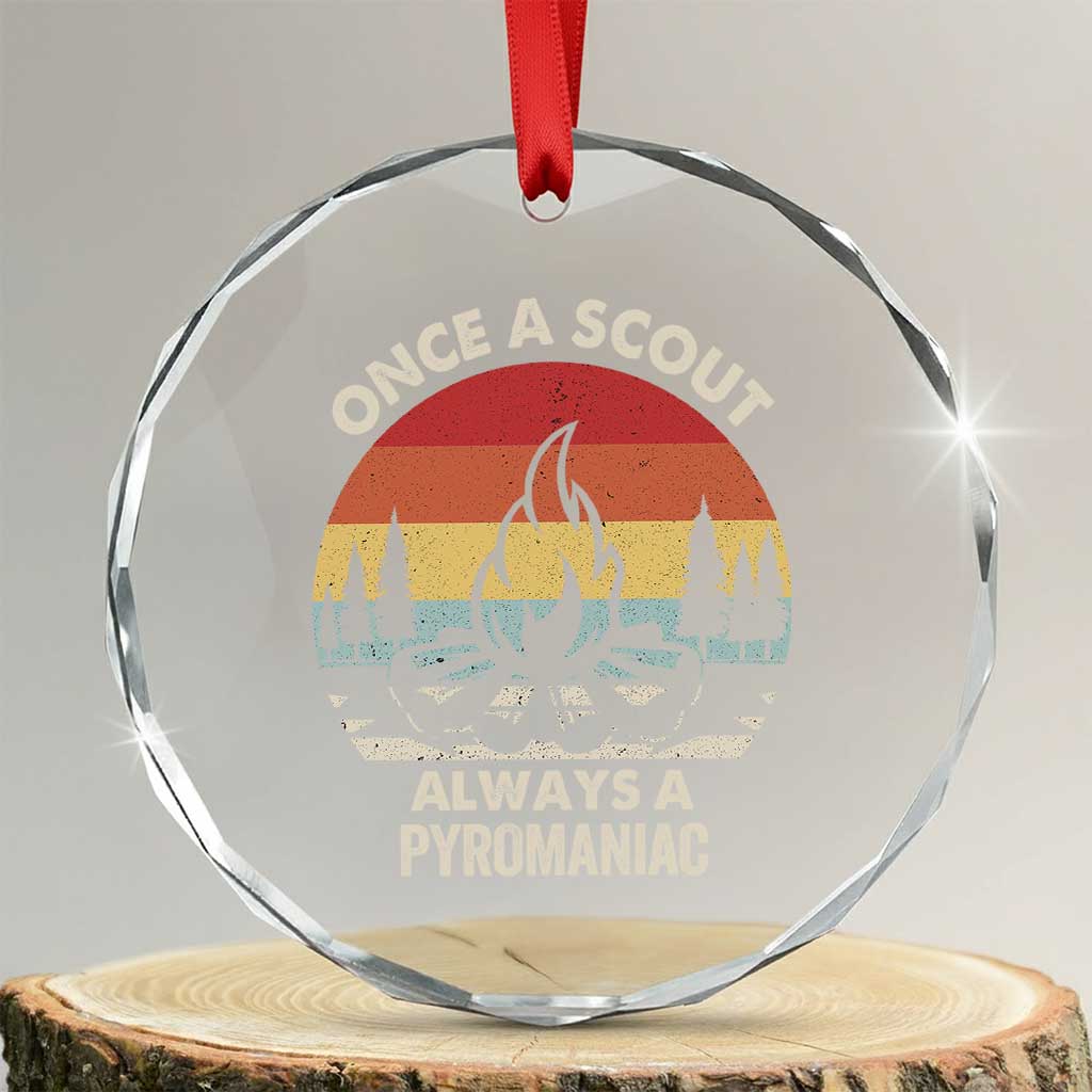 Funny Scout Crystal Glass Ornament Once A Scout Always A Pyromaniac Adventure Retro TS02 Transparent Glass 3'' Circle Print Your Wear