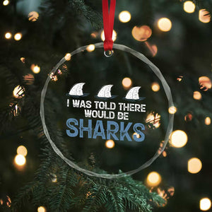 Funny Shark Lover Crystal Glass Ornament I Was Told There Would Be Sharks TS02 Print Your Wear