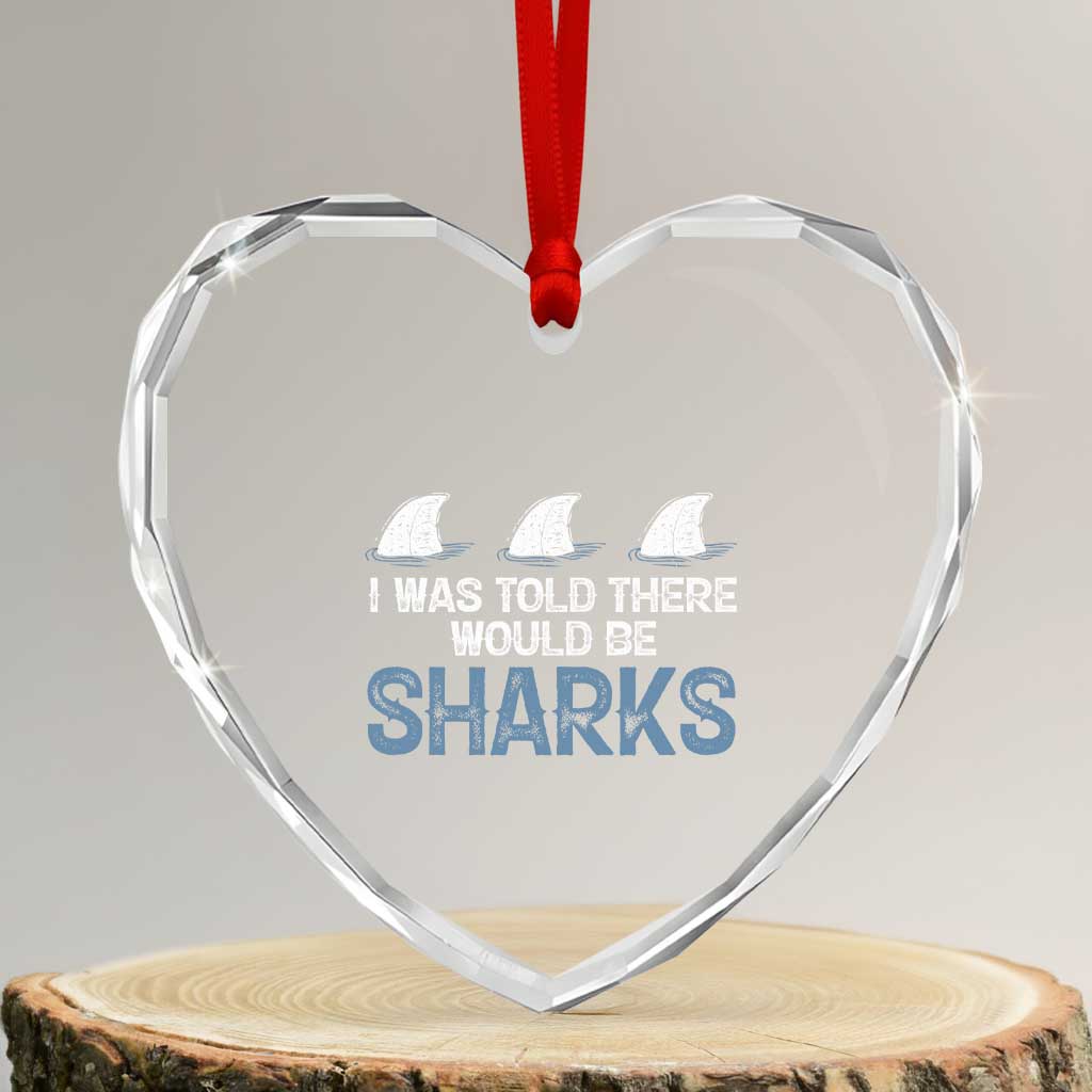 Funny Shark Lover Heart Crystal Glass Ornament I Was Told There Would Be Sharks TS02 Transparent Glass 3'' Heart Print Your Wear