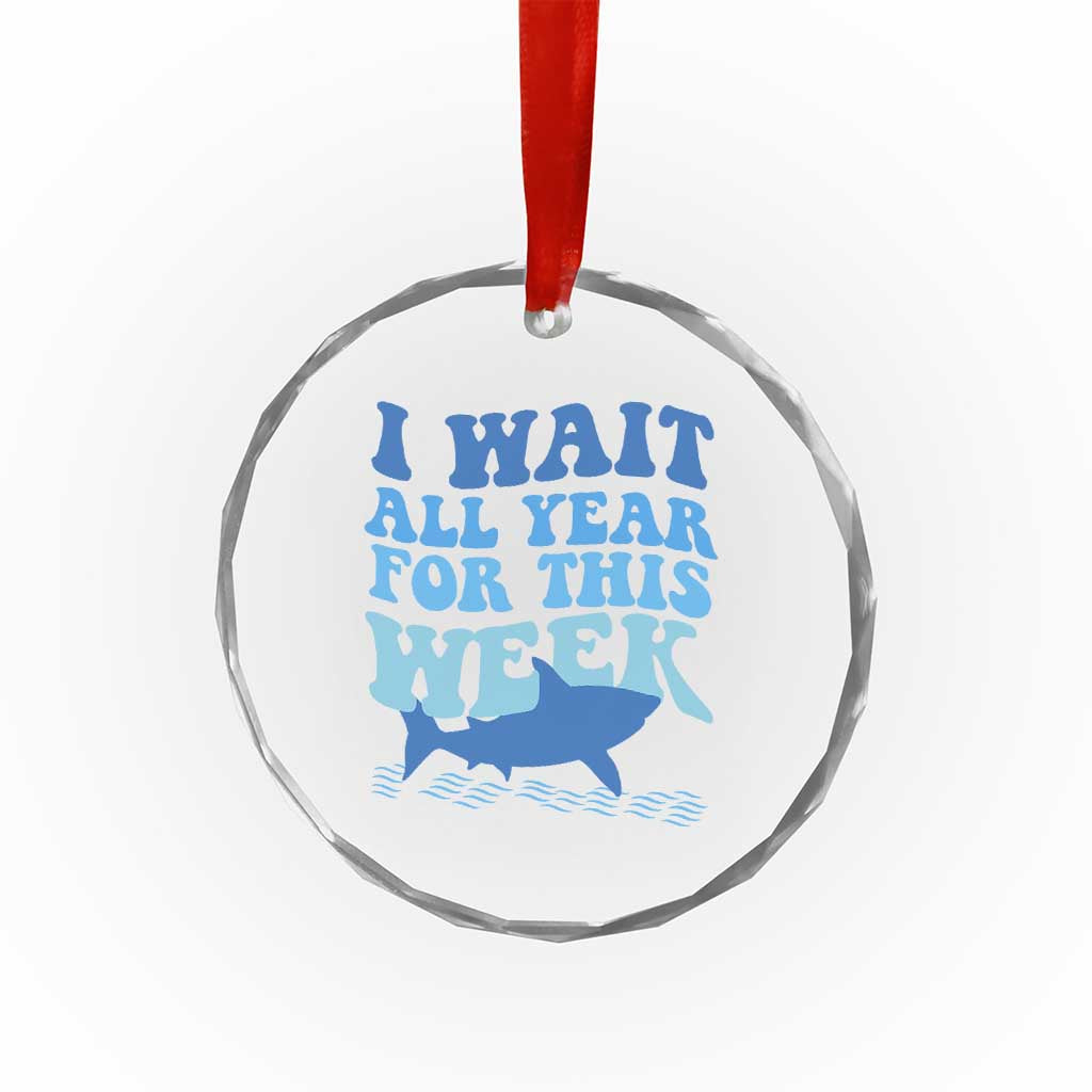 Funny Shark Lover Week Crystal Glass Ornament I Wait All Year For This Week Ocean TS02 Print Your Wear