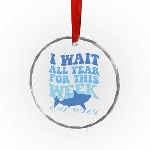 Funny Shark Lover Week Crystal Glass Ornament I Wait All Year For This Week Ocean TS02 Print Your Wear