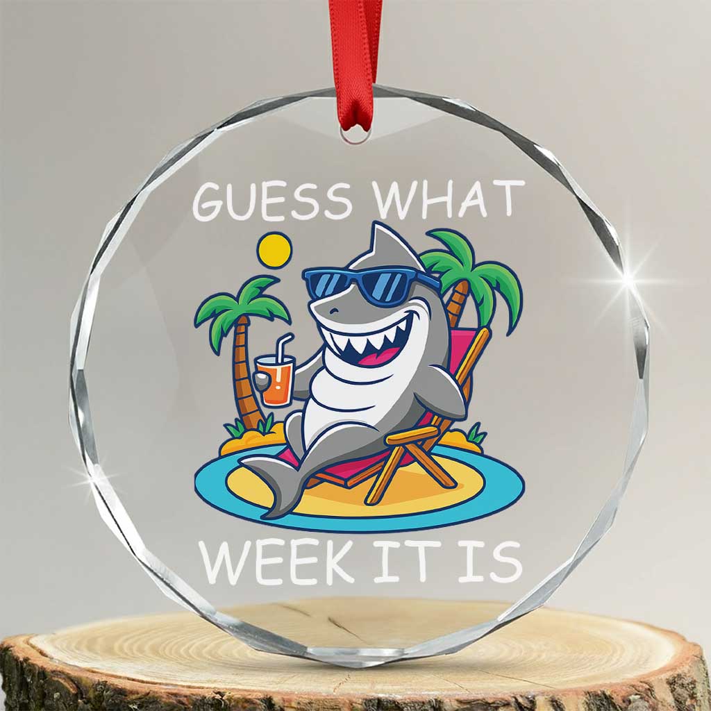 Funny Shark Lover Week Crystal Glass Ornament Week Guess What Week It Is Summer Beach TS02 Transparent Glass 3'' Circle Print Your Wear