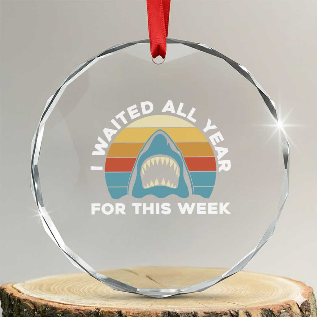 Funny Shark Lover Week Retro Crystal Glass Ornament I Waited All Year For This Week Ocean Wildlife TS02 Transparent Glass 3'' Circle Print Your Wear