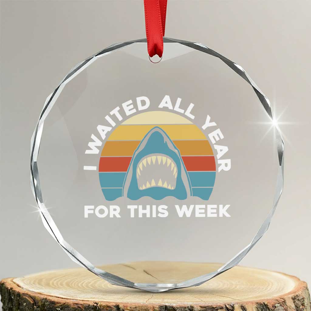 Funny Shark Lover Week Retro Crystal Glass Ornament I Waited All Year For This Week Ocean Wildlife TS02 Transparent Glass 3'' Circle Print Your Wear