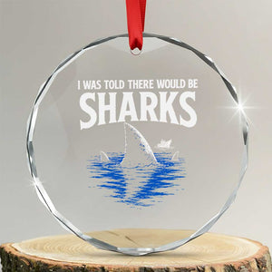 Funny Shark Lovers Week Crystal Glass Ornament I Was Told There Would Be Sharks