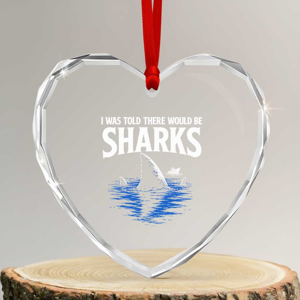 Funny Shark Lovers Week Heart Crystal Glass Ornament I Was Told There Would Be Sharks