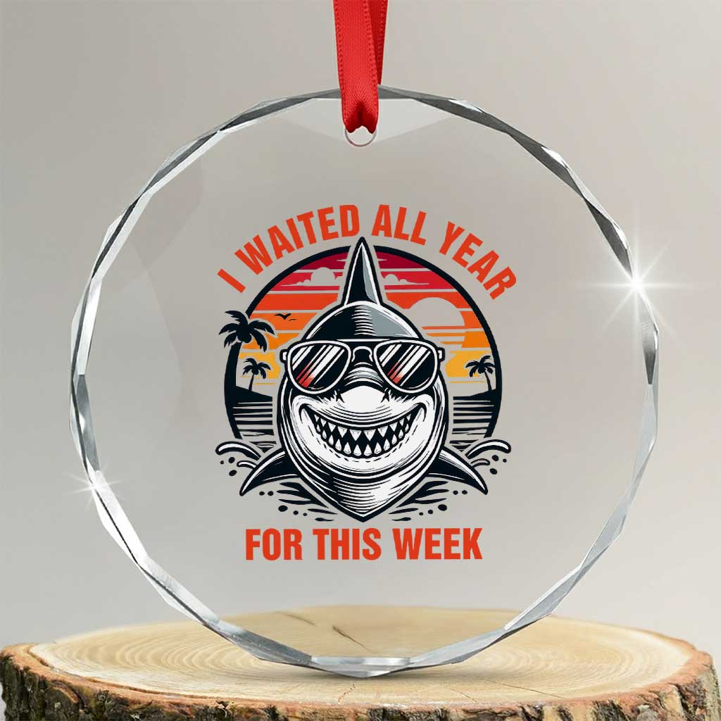 Funny Shark Summer Vacation Crystal Glass Ornament I Waited All Year For This Week
