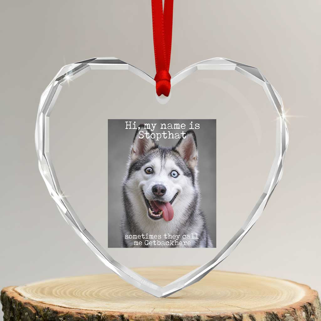 Funny Siberian Husky Meme Heart Crystal Glass Ornament My Name Is Stop That TS12 Transparent Glass 3'' Heart Print Your Wear