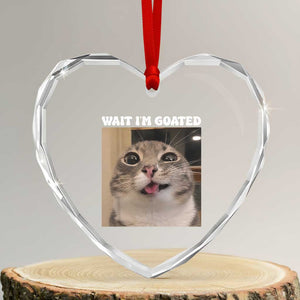 Funny Silly Cat Meme Heart Crystal Glass Ornament Wait Im Goated TS12 Transparent Glass 3'' Heart Print Your Wear