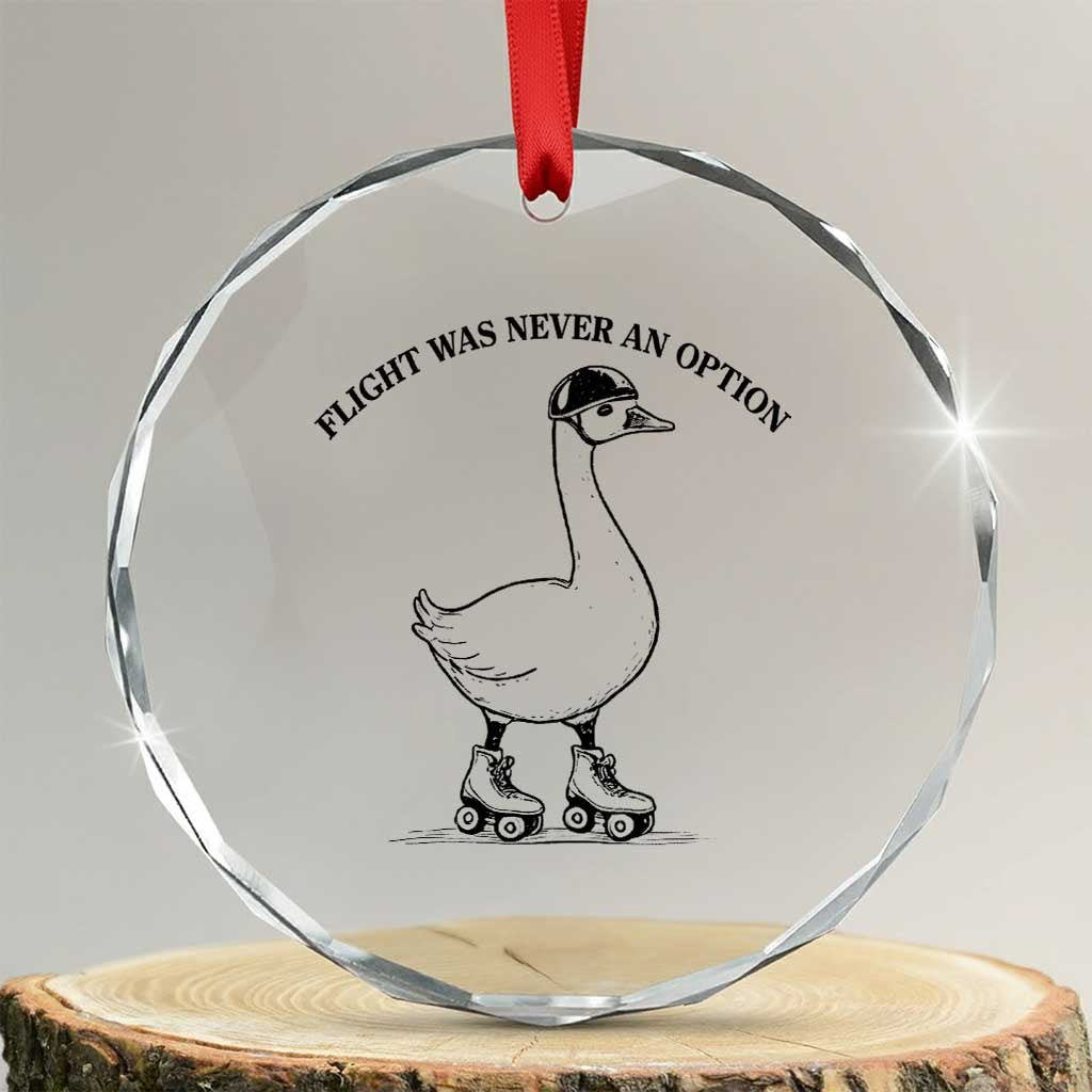 Funny Silly Goose Roller Skater Crystal Glass Ornament Flight Was Never An Option TS12 Transparent Glass 3'' Circle Print Your Wear