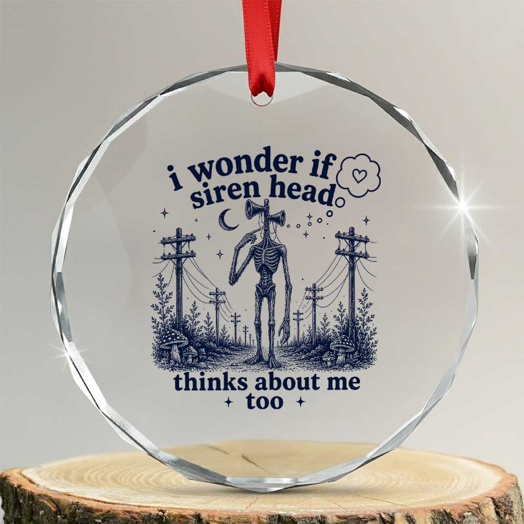 Funny Siren Head Crystal Glass Ornament I Wonder If Siren Head Thinks About Me Too Weirdcore Cryptid Lovers TS10 Transparent Glass 3'' Circle Print Your Wear