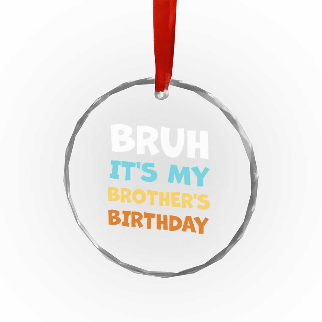 Funny Sister Crystal Glass Ornament Bruh Its My Brothers Birthday Meme TS10 Print Your Wear