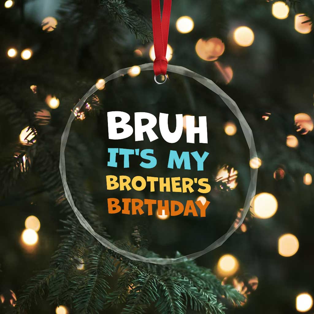 Funny Sister Crystal Glass Ornament Bruh Its My Brothers Birthday Meme TS10 Print Your Wear