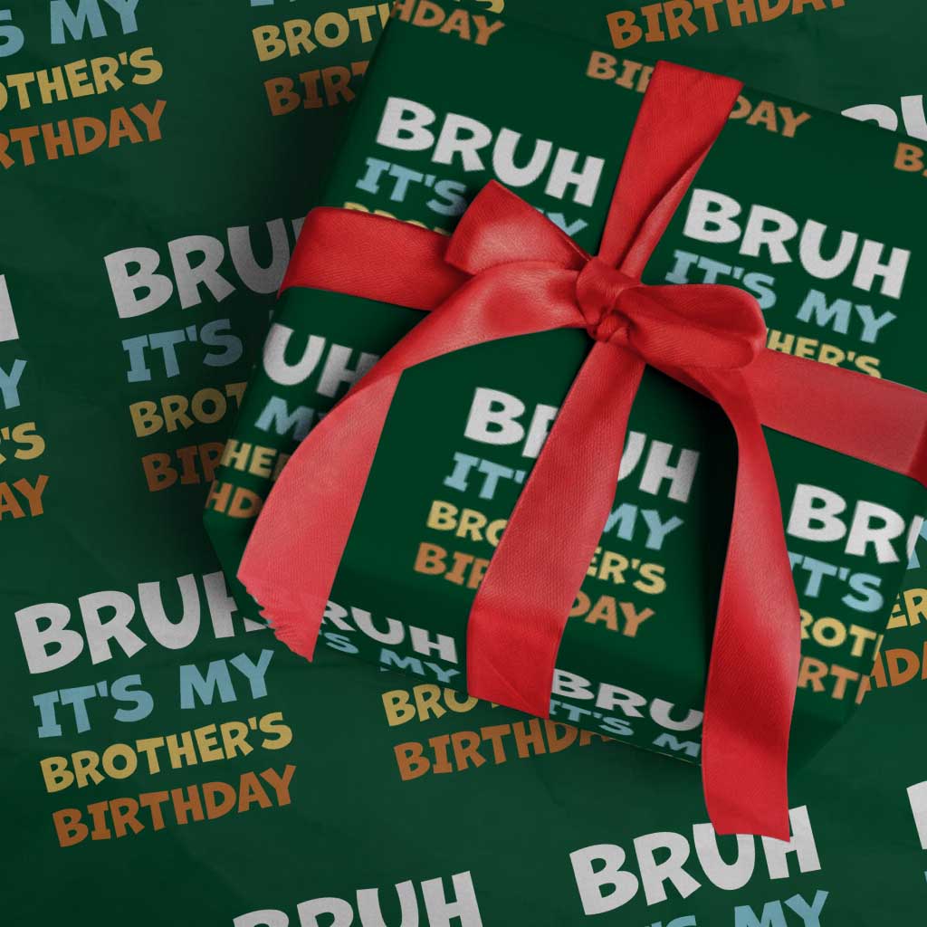 Funny Sister Wrapping Paper Roll Bruh Its My Brothers Birthday Meme TS10 Green Print Your Wear