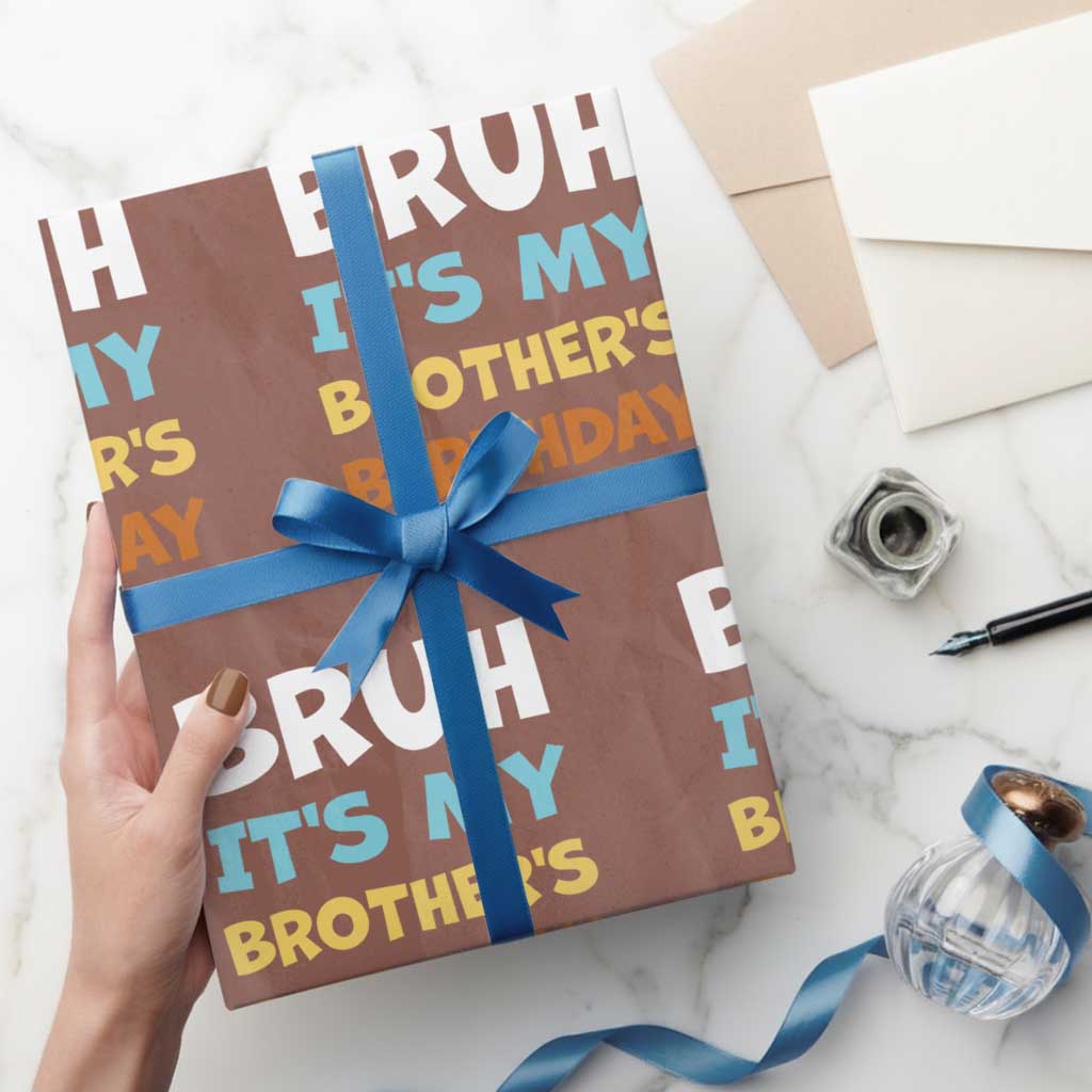 Funny Sister Wrapping Paper Roll Bruh Its My Brothers Birthday Meme TS10 Mocha Print Your Wear