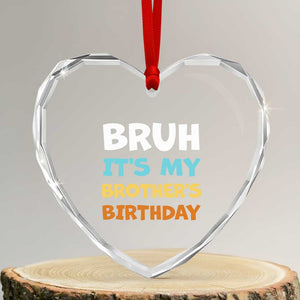Funny Sister Heart Crystal Glass Ornament Bruh Its My Brothers Birthday Meme TS10 Transparent Glass 3'' Heart Print Your Wear