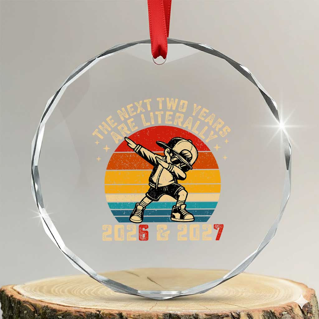 Funny Six Seven 67 New Year Crystal Glass Ornament The Next Two Years Are Literally 2026 And 2027 TS11 Transparent Glass 3'' Circle Print Your Wear