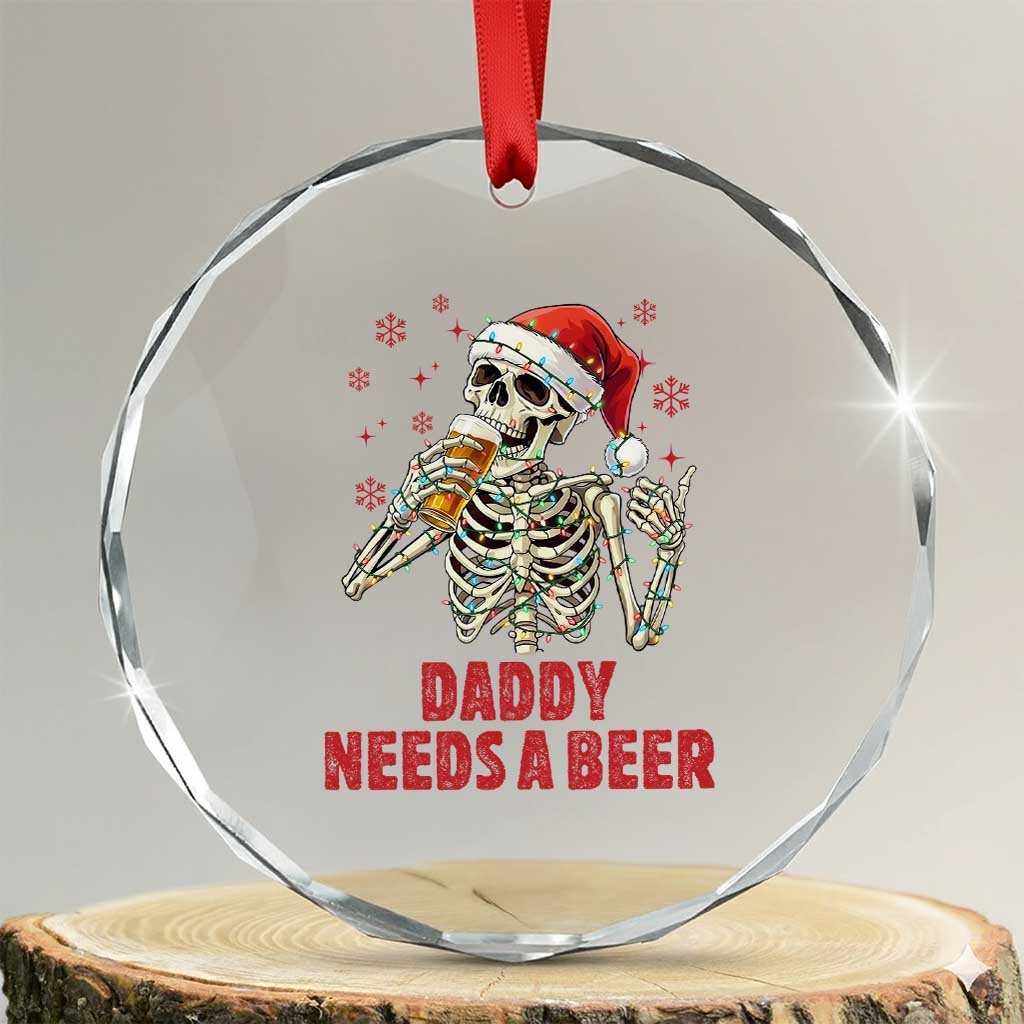 Funny Skeleton Beer Christmas Crystal Glass Ornament Daddy Needs A Beer TS14 Transparent Glass 3'' Circle Print Your Wear
