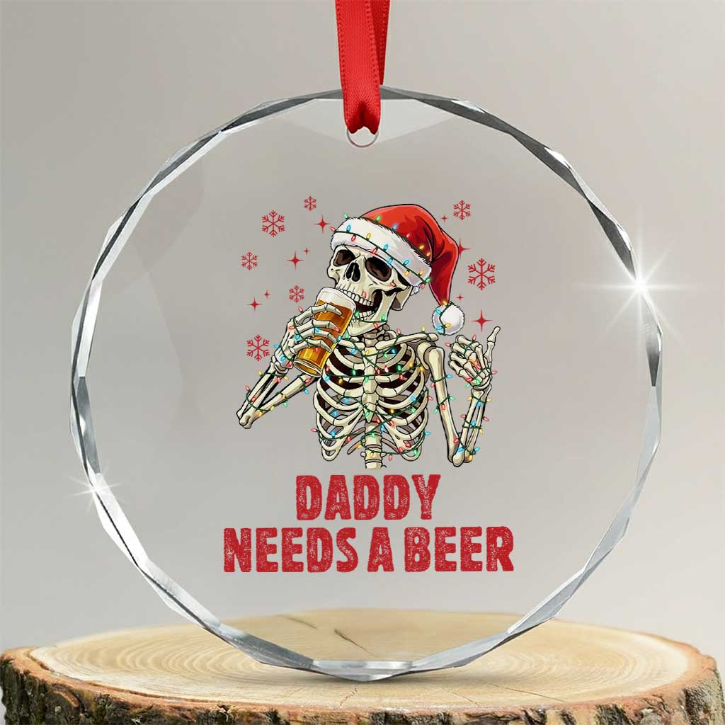 Funny Skeleton Beer Christmas Crystal Glass Ornament Daddy Needs A Beer TS14 Transparent Glass 3'' Circle Print Your Wear