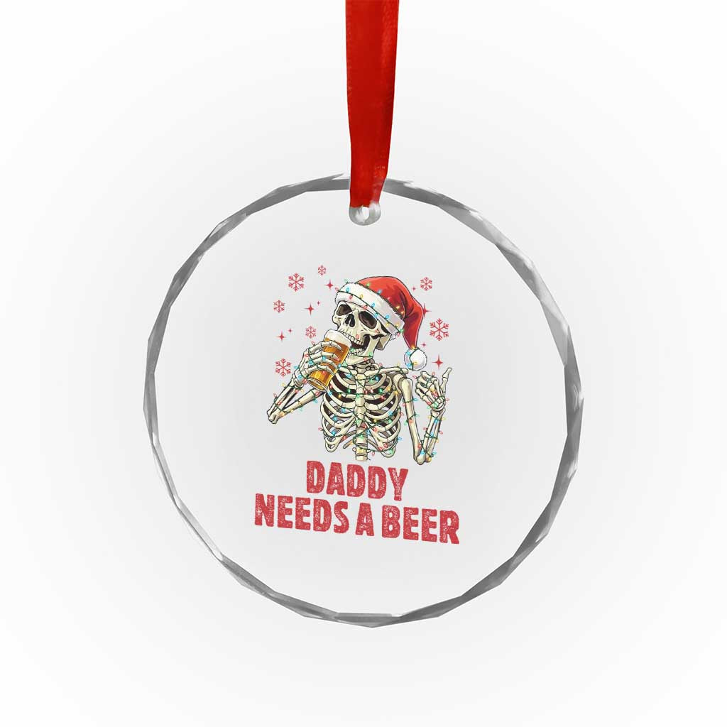 Funny Skeleton Beer Christmas Crystal Glass Ornament Daddy Needs A Beer TS14 Print Your Wear