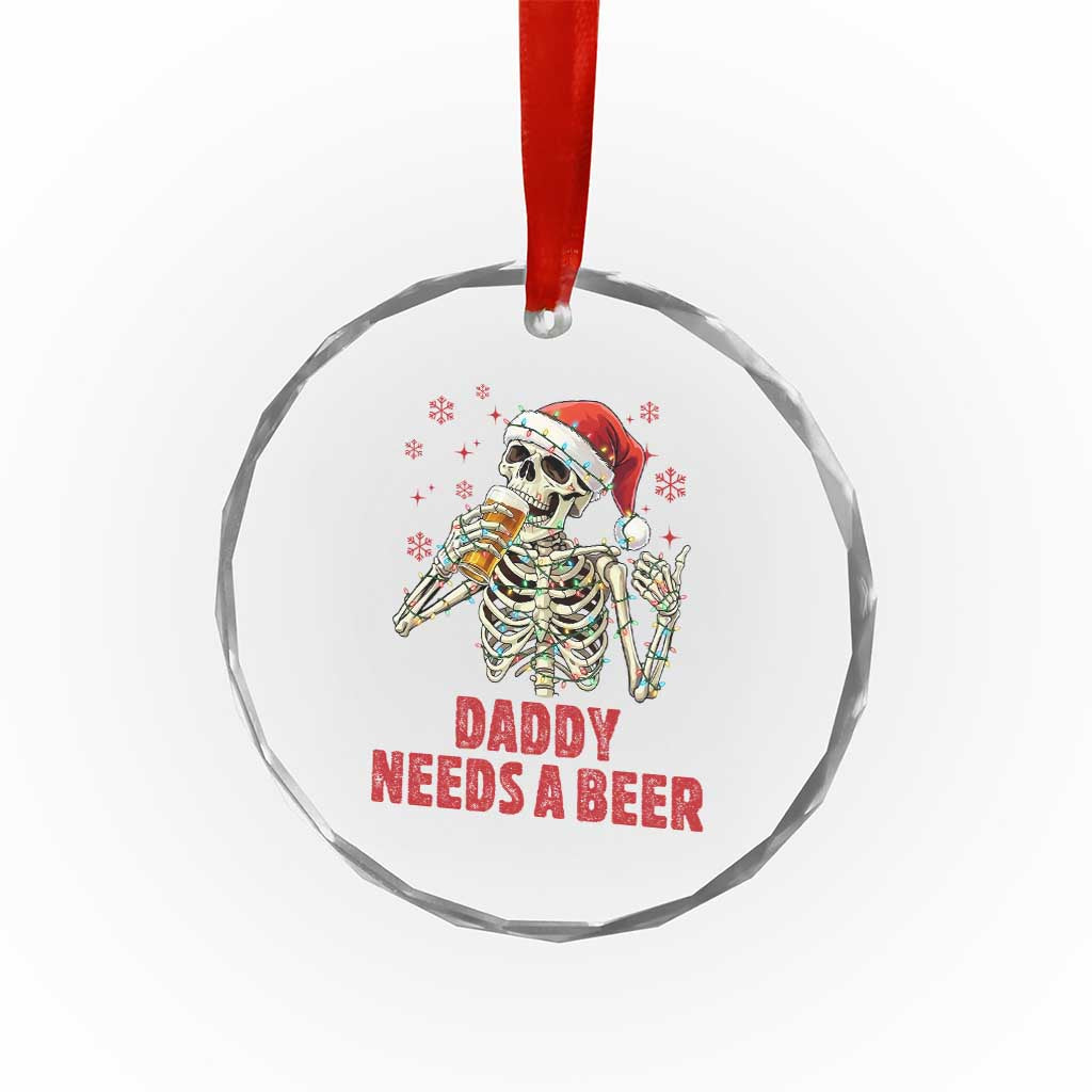 Funny Skeleton Beer Christmas Crystal Glass Ornament Daddy Needs A Beer TS14 Print Your Wear