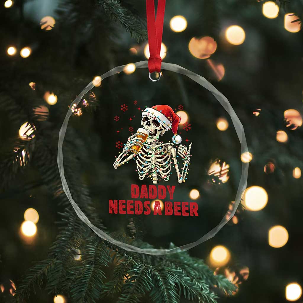 Funny Skeleton Beer Christmas Crystal Glass Ornament Daddy Needs A Beer TS14 Print Your Wear