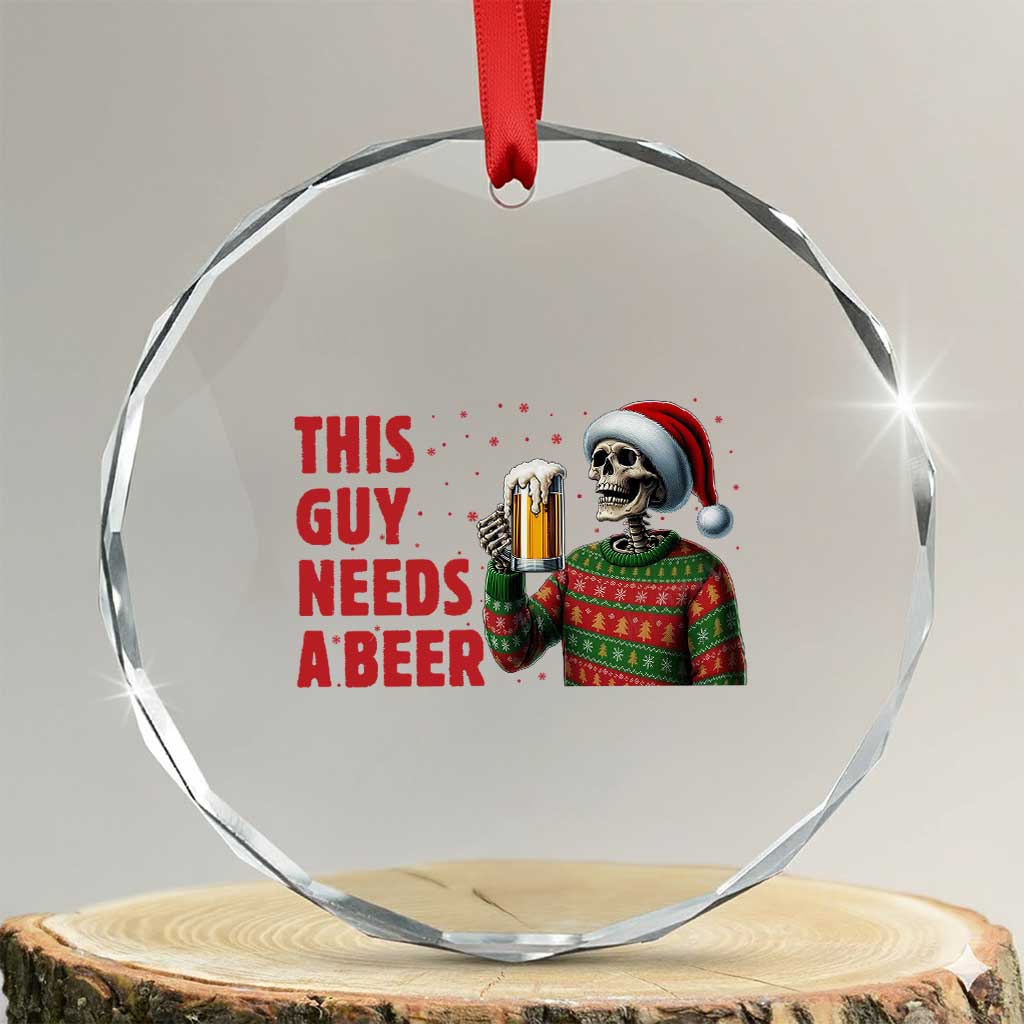 Funny Skeleton Beer Christmas Crystal Glass Ornament This Guy Needs A Beer TS14 Transparent Glass 3'' Circle Print Your Wear