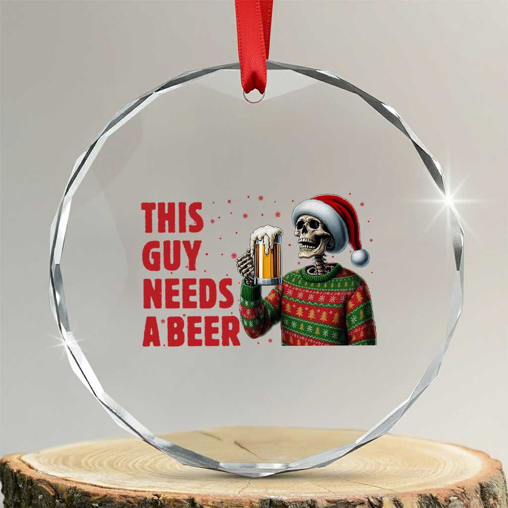 Funny Skeleton Beer Christmas Crystal Glass Ornament This Guy Needs A Beer TS14 Transparent Glass 3'' Circle Print Your Wear