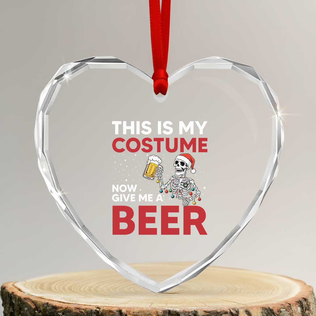Funny Skeleton Beer Christmas Heart Crystal Glass Ornament This Is My Costume Now Give Me A Beer TS14 Transparent Glass 3'' Heart Print Your Wear