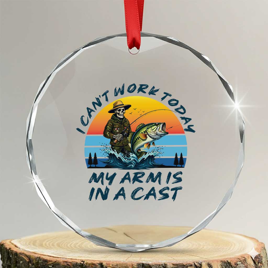 Funny Skeleton Camo Fishing Crystal Glass Ornament I Can Not Work Today My Arm Is In A Cast TS14 Transparent Glass 3'' Circle Print Your Wear
