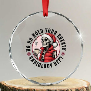 Funny Skeleton Christmas Crystal Glass Ornament Ho Ho Hold Your Breath Radiolocy Dept TS14 Transparent Glass 3'' Circle Print Your Wear