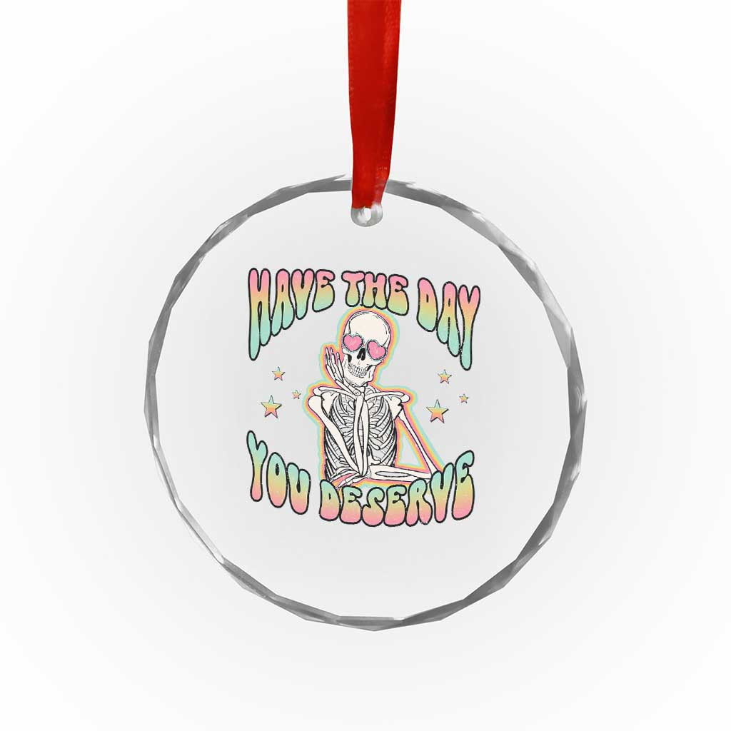 Funny Skeleton Crystal Glass Ornament Have The Day You Deserve Sarcastic Quotes TS02 Print Your Wear