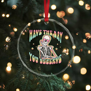 Funny Skeleton Crystal Glass Ornament Have The Day You Deserve Sarcastic Quotes TS02 Print Your Wear