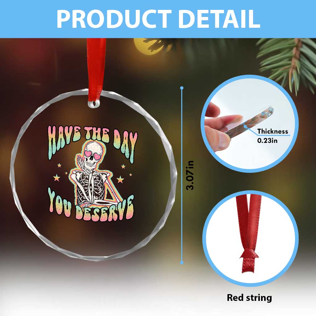 Funny Skeleton Crystal Glass Ornament Have The Day You Deserve Sarcastic Quotes TS02 Print Your Wear