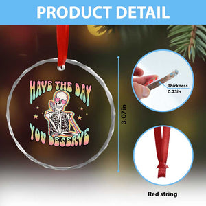 Funny Skeleton Crystal Glass Ornament Have The Day You Deserve Sarcastic Quotes TS02 Print Your Wear