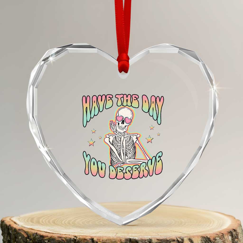 Funny Skeleton Heart Crystal Glass Ornament Have The Day You Deserve Sarcastic Quotes TS02 Transparent Glass 3'' Heart Print Your Wear