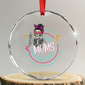 Funny Skeleton Mom Graphic Crystal Glass Ornament Good Moms Say Bad Words TS12 Transparent Glass 3'' Circle Print Your Wear