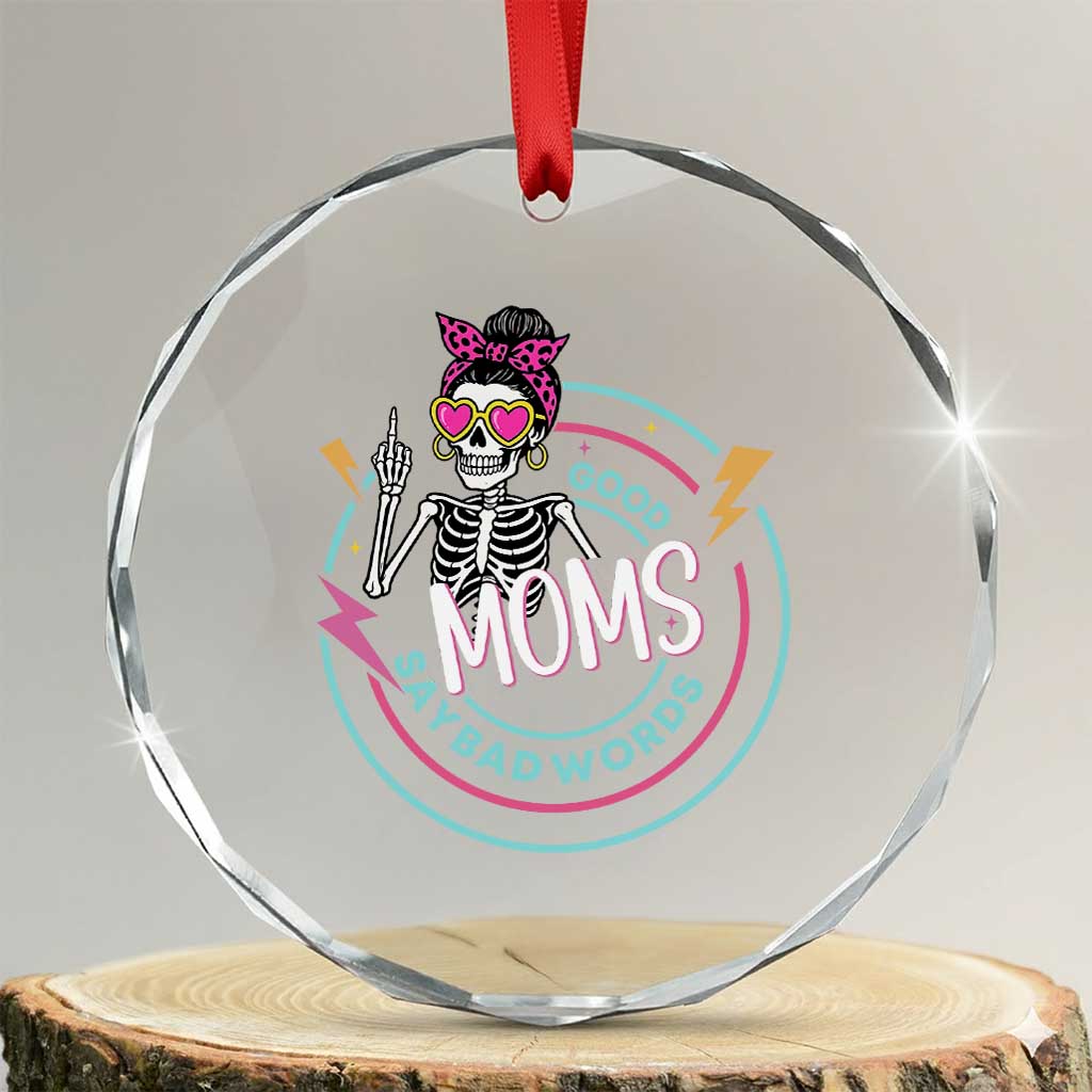 Funny Skeleton Mom Graphic Crystal Glass Ornament Good Moms Say Bad Words TS12 Transparent Glass 3'' Circle Print Your Wear