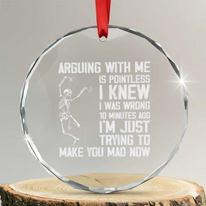 Funny Skeleton Sarcastic Crystal Glass Ornament Arguing With Me Is Pointless Smartmouths TS02 Transparent Glass 3'' Circle Print Your Wear