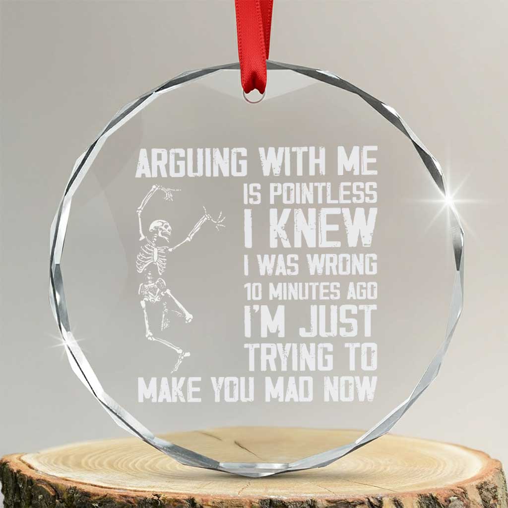 Funny Skeleton Sarcastic Crystal Glass Ornament Arguing With Me Is Pointless Smartmouths TS02 Transparent Glass 3'' Circle Print Your Wear