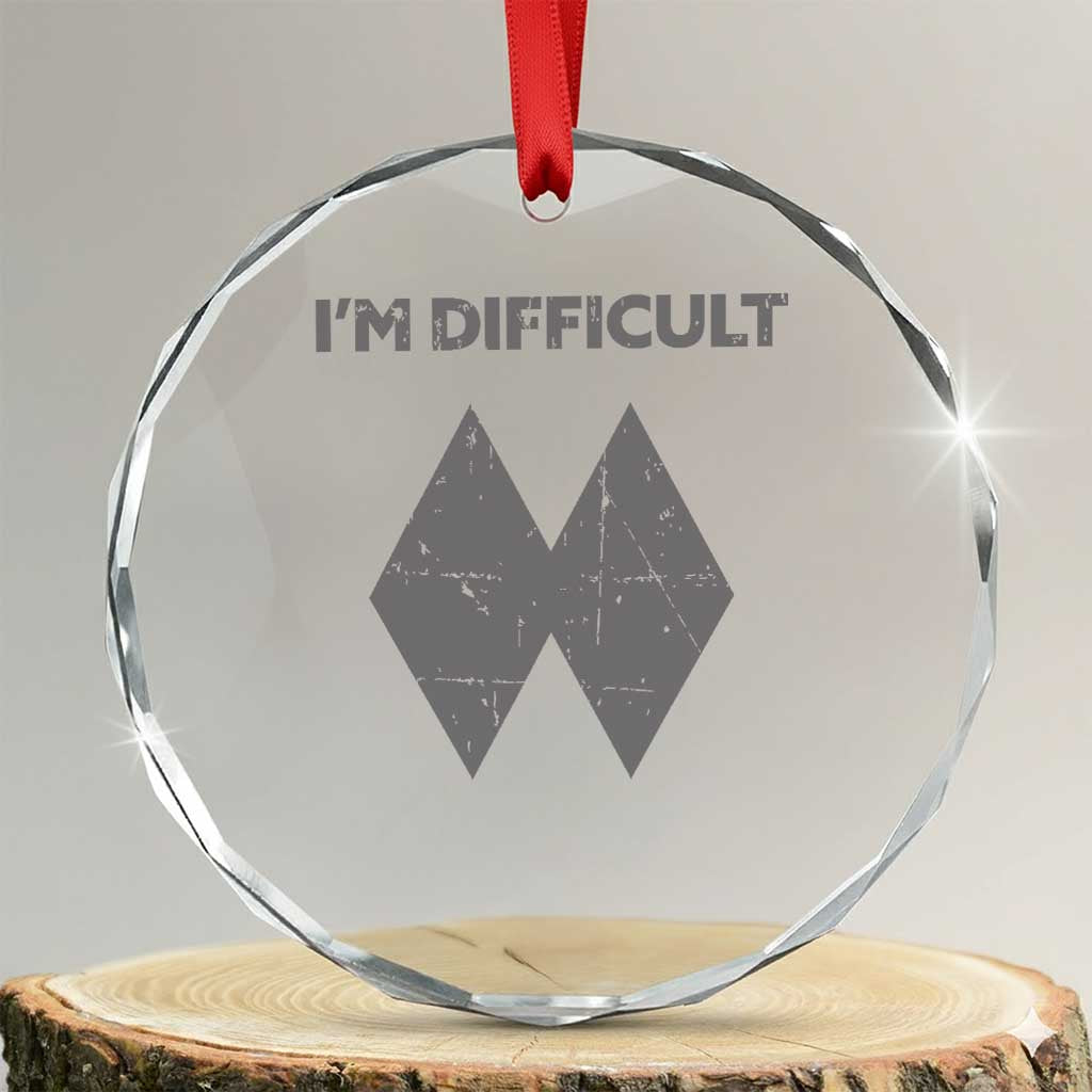 Funny Ski Snowboard Crystal Glass Ornament I'm Difficult Double Black Diamonds TS11 Transparent Glass 3'' Circle Print Your Wear
