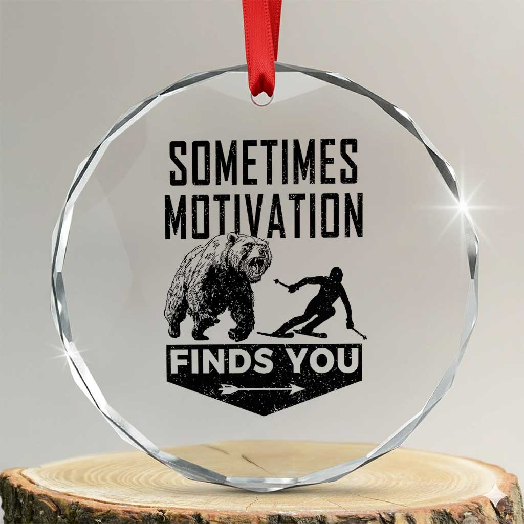 Funny Skiing Crystal Glass Ornament Sometimes Motivation Finds You Ski Mountain Bear TS11 Transparent Glass 3'' Circle Print Your Wear