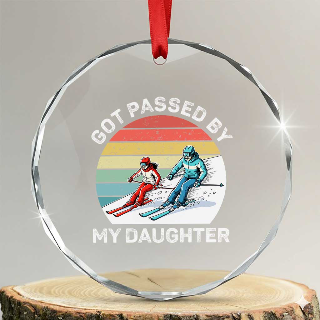 Funny Skiing Dad Crystal Glass Ornament Got Passed By My Daughter Retro Vintage TS11 Transparent Glass 3'' Circle Print Your Wear