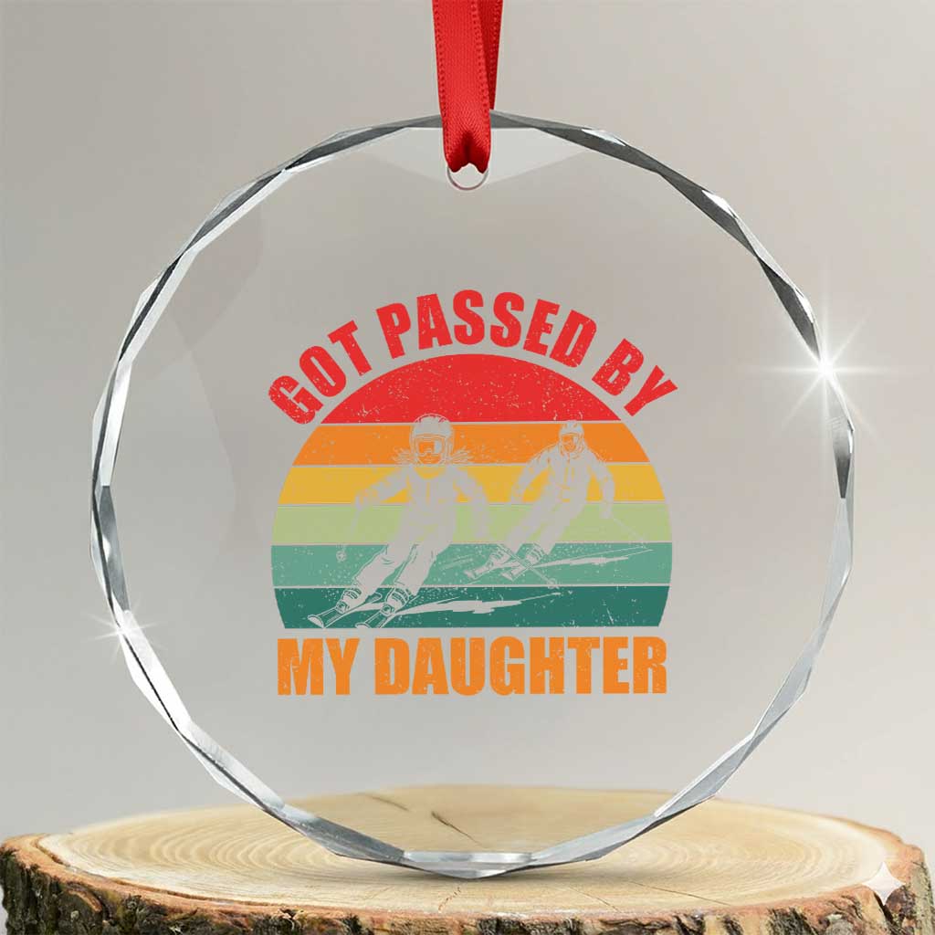 Funny Skiing Ski Dad Crystal Glass Ornament Got Passed By My Daughter Retro Vintage TS11 Transparent Glass 3'' Circle Print Your Wear