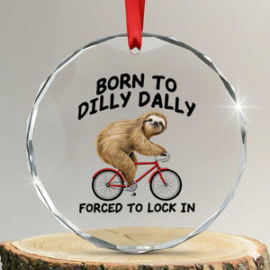 Funny Sloth Lover Crystal Glass Ornament Born To Dilly Dally Forced To Lock In TS12 Transparent Glass 3'' Circle Print Your Wear