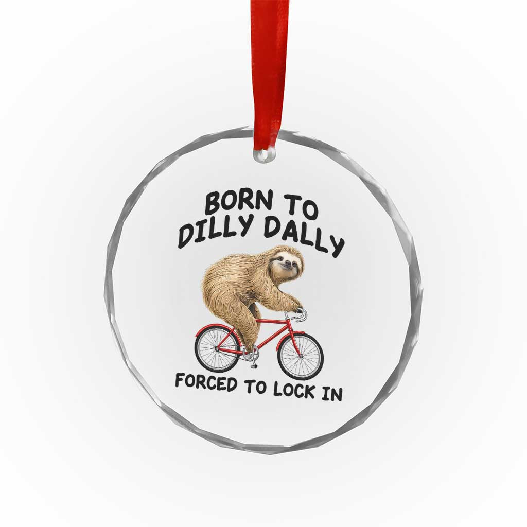 Funny Sloth Lover Crystal Glass Ornament Born To Dilly Dally Forced To Lock In TS12 Print Your Wear