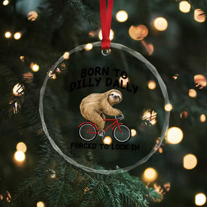 Funny Sloth Lover Crystal Glass Ornament Born To Dilly Dally Forced To Lock In TS12 Print Your Wear